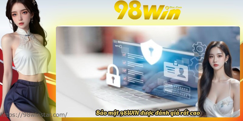 Bảo mật 98WIN được đánh giá rất cao Bảo mật 98WIN được đánh giá rất cao