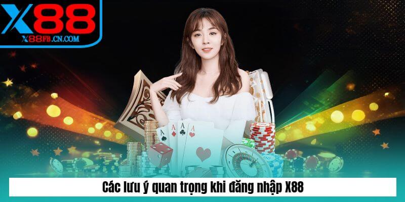 Các lưu ý quan trọng khi đăng nhập X88
