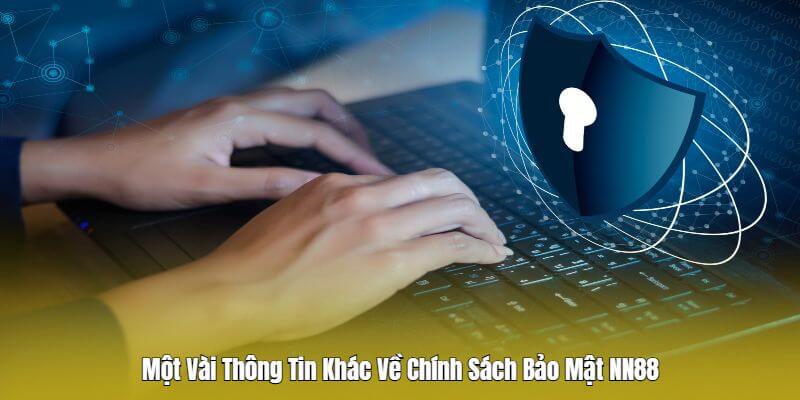 Một Vài Thông Tin Khác Về Chính Sách Bảo Mật NN88