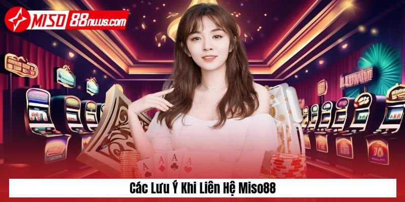 Các lưu ý khi liên hệ Miso88