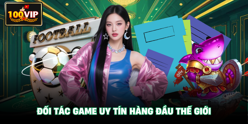 Đối tác game uy tín hàng đầu thế giới