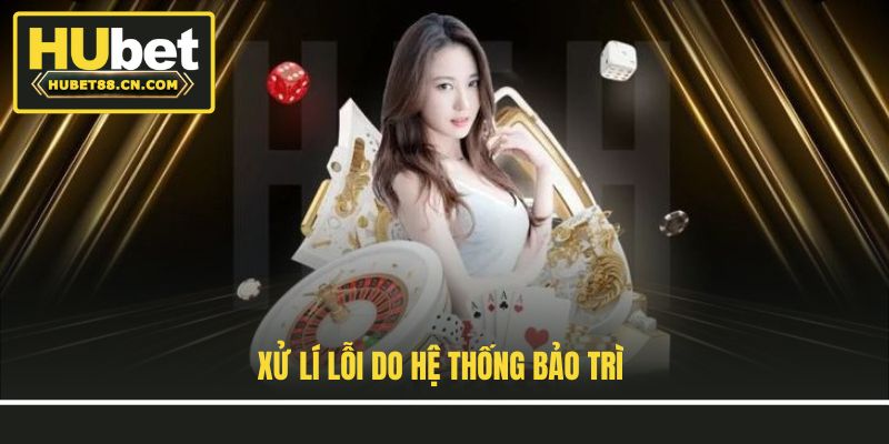 Xử lí lỗi do hệ thống bảo trì