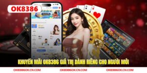 Khuyến Mãi OK8386 Giá Trị Dành Riêng Cho Người Mới